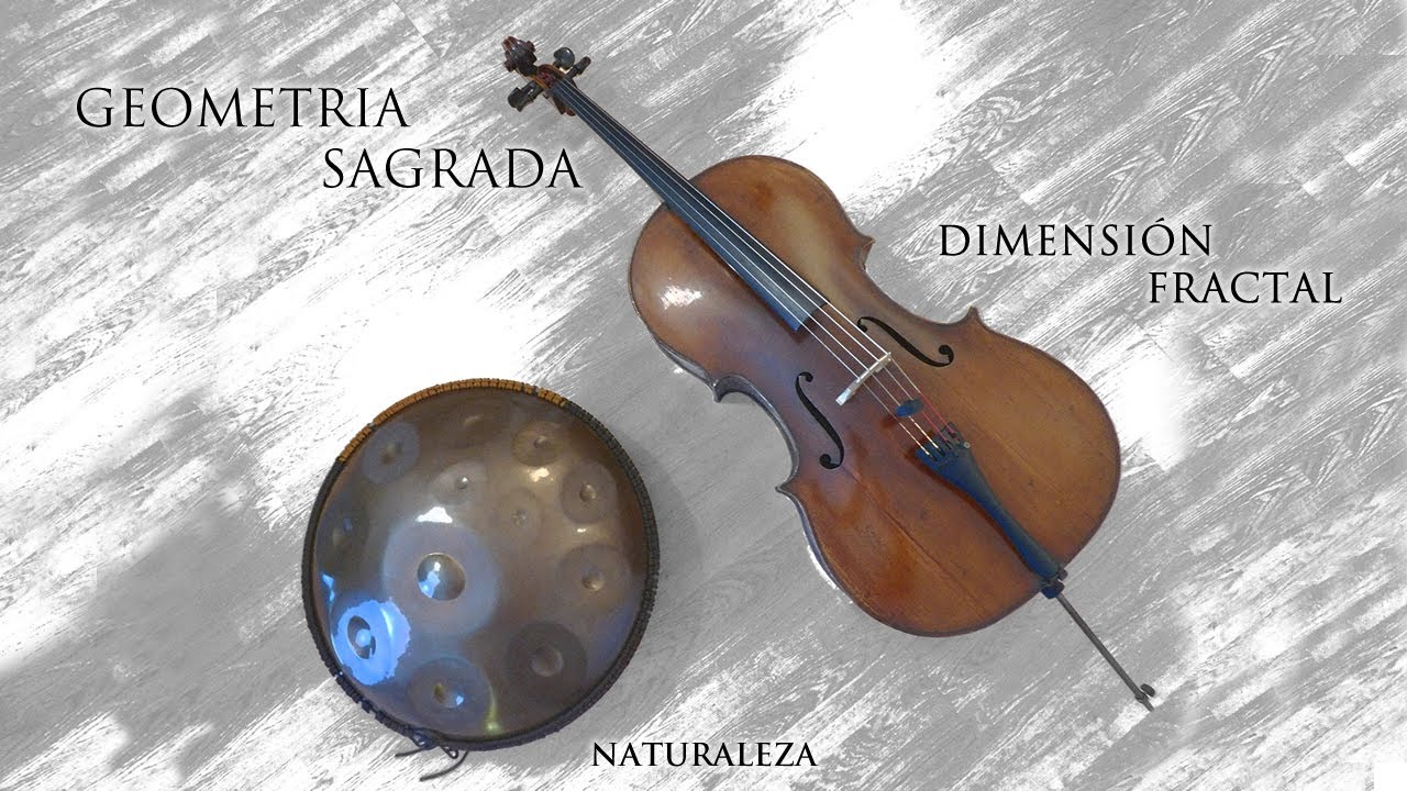 GEOMETRIA SAGRADA - DIMENSIÓN FRACTAL - NATURALEZA - Música con Handpan y Cello 